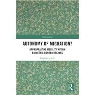 Rethinking the Autonomy of Migration: On the Appropriation of Mobility within Biometric Border Regimes