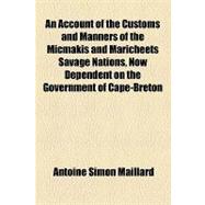 An Account of the Customs and Manners of the Micmakis and Maricheets Savage Nations, Now Dependent on the Government of Cape-breton