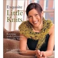 Exquisite Little Knits Knitting with Luxurious Specialty Yarns