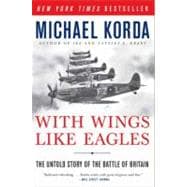 With Wings Like Eagles : The Untold Story of the Battle of Britain