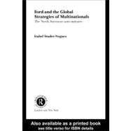 Ford and the Global Strategies of Multinationals : The North American Auto Industry