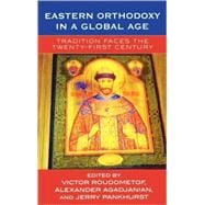 Eastern Orthodoxy in a Global Age Tradition Faces the 21st Century