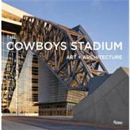 Cowboys Stadium : Architecture, Art, Entertainment in the Twenty-First Century