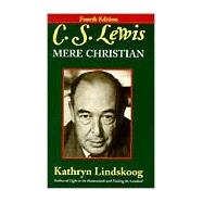 C.S. Lewis Mere Christian: Mere Christian, Fourth Edition