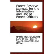 Forest Reserve Manual, for the Information and Use of Forest Officers