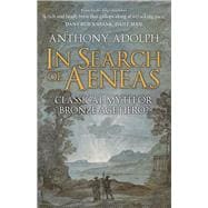 In Search of Aeneas Classical Myth or Bronze Age Hero?