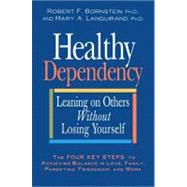 Healthy Dependency : Leaning on Others Without Losing Yourself