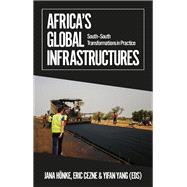 Africa's Global Infrastructures South - South Transformations in Practice