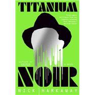 Titanium Noir A novel