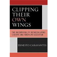 Clipping Their Own Wings The Incompatibility between Latino Culture and American Education