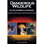 Dangerous Wildlife in California and Nevada A Guide to Safe Encounters at Home and in the Wild