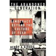 The Abandoned Generation Democracy Beyond the Culture of Fear