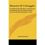 Memoirs of a Smuggler : Compiled from His Diary and Journal, Containing the Principal Events in the Life of John Rattenbury (1837)