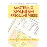 Mastering Spanish Irregular Verbs: A Simplified Approach and Visual Guide for Spanish Verb Fluency: For Intermediate and Advanced Students