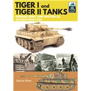 Tiger I and Tiger II: Tanks of the German Army and Waffen-SS