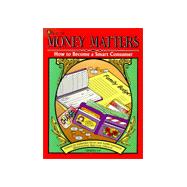 Money Matters : How to Become a Smart Consumer