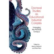 Doctoral Studies as Educational Industrial Complex: Untangling the PhD/EdD Octopus