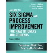 A Guide to Six Sigma and Process Improvement for Practitioners and Students Foundations, DMAIC, Tools, Cases, and Certification