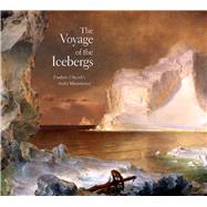 The Voyage of the Icebergs; Frederic Church’s Arctic Masterpiece