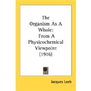 Organism As a Whole : From A Physicochemical Viewpoint (1916)