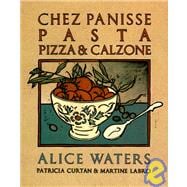 Chez Panisse Pasta, Pizza, & Calzone A Cookbook