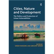 Cities, Nature and Development: The Politics and Production of Urban Vulnerabilities