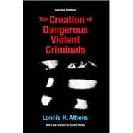 The Creation of Dangerous Violent Criminals