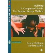 Bullying : A Complete Guide to the Support Group Method