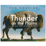 Thunder on the Plains The Story of the American Buffalo