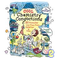 Cool Chemistry Concoctions : 50 Formulas That Fizz, Foam, Splatter and Ooze