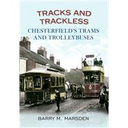 Tracks and Trackless Chesterfield's Trams & Trolleybuses