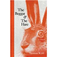 The Beggar & the Hare A Novel