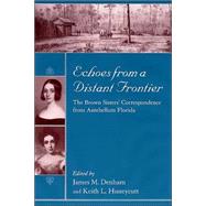 Echoes from a Distant Frontier : The Brown Sisters' Correspondence from Antebellum Florida