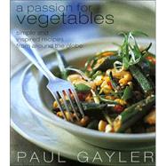 A Passion for Vegetables; Simple and Inspired Recipes from Around the Globe