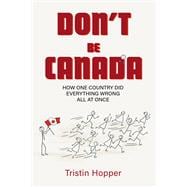 Don't Be Canada How One Country Did Everything Wrong All At Once