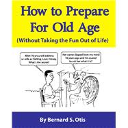 How to Prepare for Old Age Without Taking the Fun Out of Life