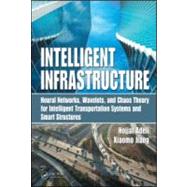 Intelligent Infrastructure: Neural Networks, Wavelets, and Chaos Theory for Intelligent Transportation Systems and Smart Structures