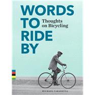Words to Ride By Thoughts on Bicycling