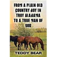 From a Plain Old Country Boy in Troy Alabama to a True Man of God