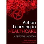 Action Learning in Healthcare: A Practical Handbook