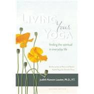 Living Your Yoga Finding the Spiritual in Everyday Life