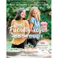 The Friendly Vegan Cookbook 100 Essential Recipes to Share with Vegans and Omnivores Alike