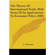 The Theory Of International Trade, With Some Of Its Applications To Economic Policy