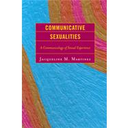 Communicative Sexualities A Communicology of Sexual Experience