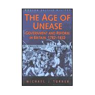 The Age of Unease: Government and Reform in Britian, 1782-1832