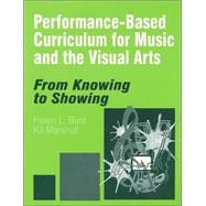 Performance-Based Curriculum for Music and the Visual Arts : From Knowing to Showing