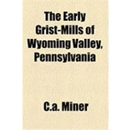 The Early Grist-mills of Wyoming Valley, Pennsylvania