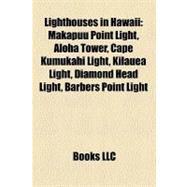 Lighthouses in Hawaii : Makapuu Point Light, Aloha Tower, Cape Kumukahi Light, Kilauea Light, Diamond Head Light, Barbers Point Light