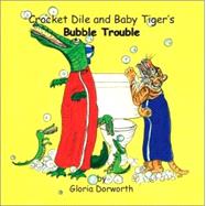 Crocket Dile and Baby Tiger's Bubble Trouble