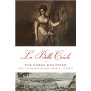 La Belle Créole The Cuban Countess Who Captivated Havana, Madrid, and Paris